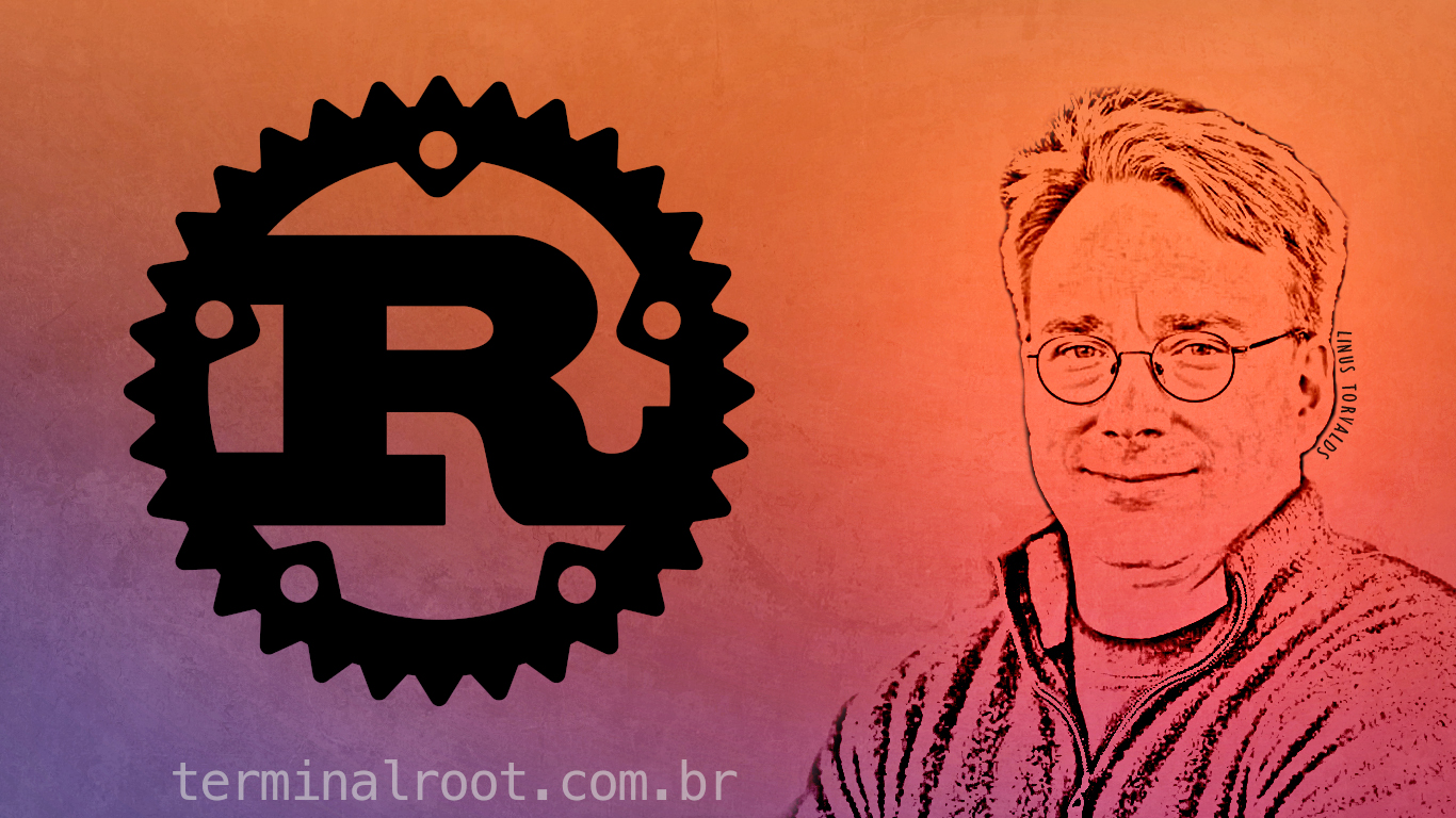 Linus Torvalds comenta sobre inserção de Rust no Kernel Linux